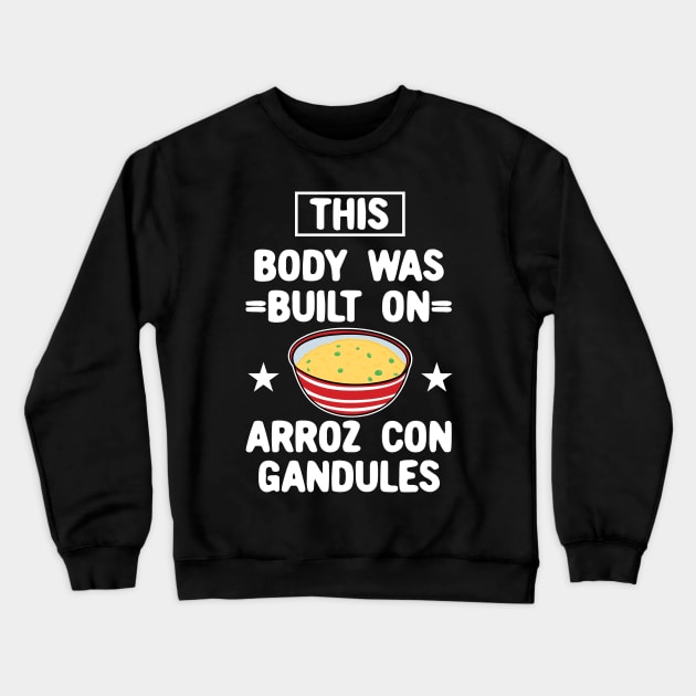 This Body Was Built On Arroz Con Gandules Crewneck Sweatshirt by maxdax